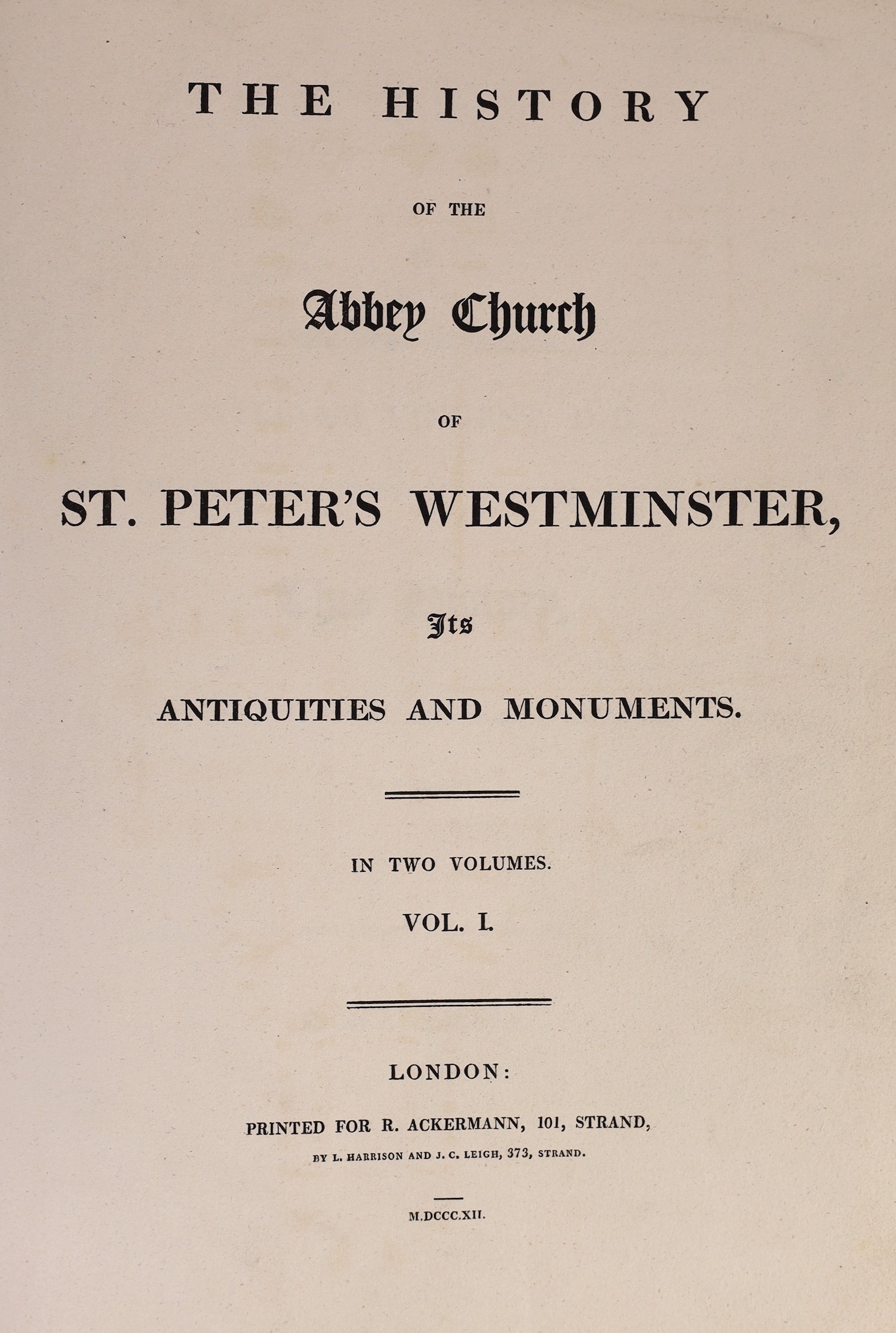 Ackermann, Rudolph - London - The History of the Abbey Church of St. Peter’s, Westminster…1st edition, 2 vols in 1, 4to, speckled calf, with plan, portrait and 81 hand-coloured plates, front board detached, pen and penci